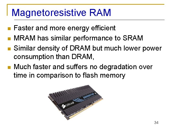 Magnetoresistive RAM n n Faster and more energy efficient MRAM has similar performance to
