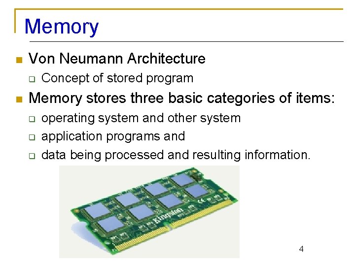 Memory n Von Neumann Architecture q n Concept of stored program Memory stores three