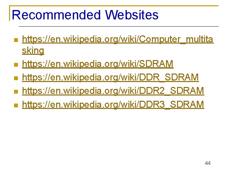 Recommended Websites n n n https: //en. wikipedia. org/wiki/Computer_multita sking https: //en. wikipedia. org/wiki/SDRAM