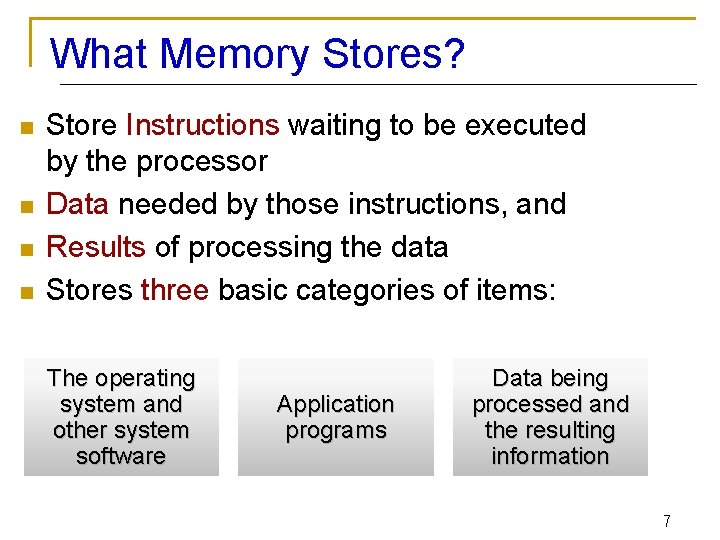 What Memory Stores? n n Store Instructions waiting to be executed by the processor