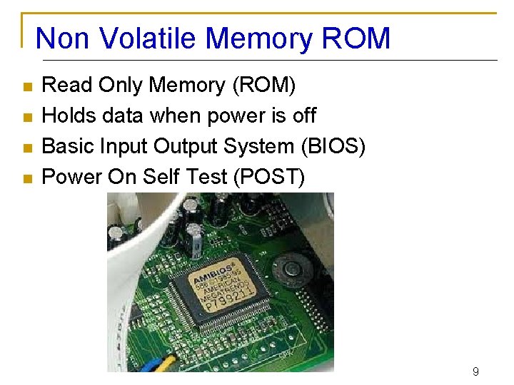 Non Volatile Memory ROM n n Read Only Memory (ROM) Holds data when power