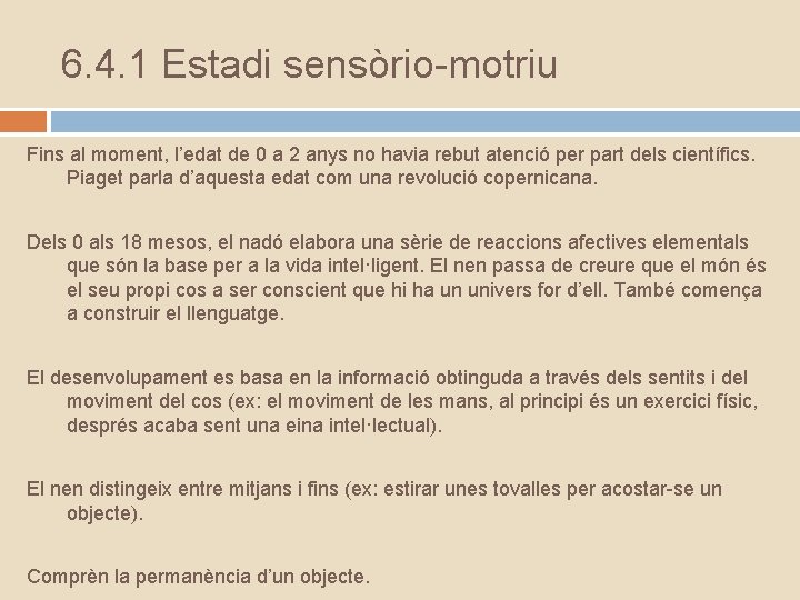 6. 4. 1 Estadi sensòrio-motriu Fins al moment, l’edat de 0 a 2 anys