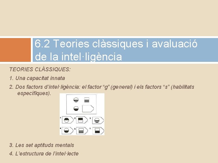 6. 2 Teories clàssiques i avaluació de la intel·ligència TEORIES CLÀSSIQUES: 1. Una capacitat