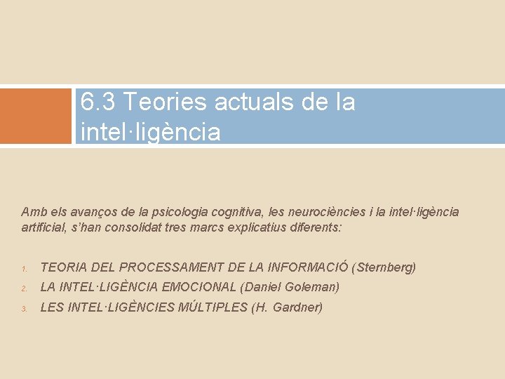 6. 3 Teories actuals de la intel·ligència Amb els avanços de la psicologia cognitiva,