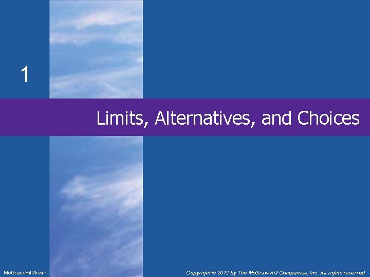 1 Limits, Alternatives, and Choices Mc. Graw-Hill/Irwin Copyright © 2012 by The Mc. Graw-Hill