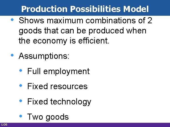  • • Production Possibilities Model Shows maximum combinations of 2 goods that can