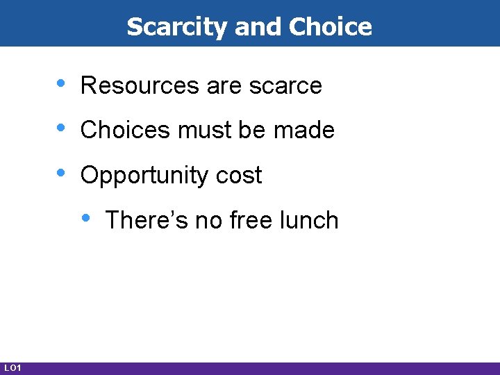Scarcity and Choice • • • Resources are scarce Choices must be made Opportunity