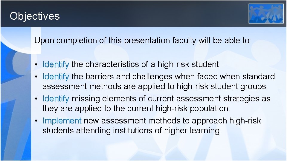 Objectives Upon completion of this presentation faculty will be able to: • Identify the