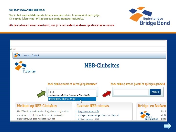 Ga naar www. nbbclubsites. nl Vul in het zoekveld de eerste letters van de