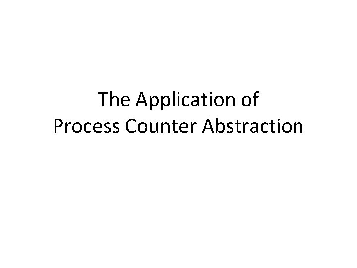 The Application of Process Counter Abstraction 