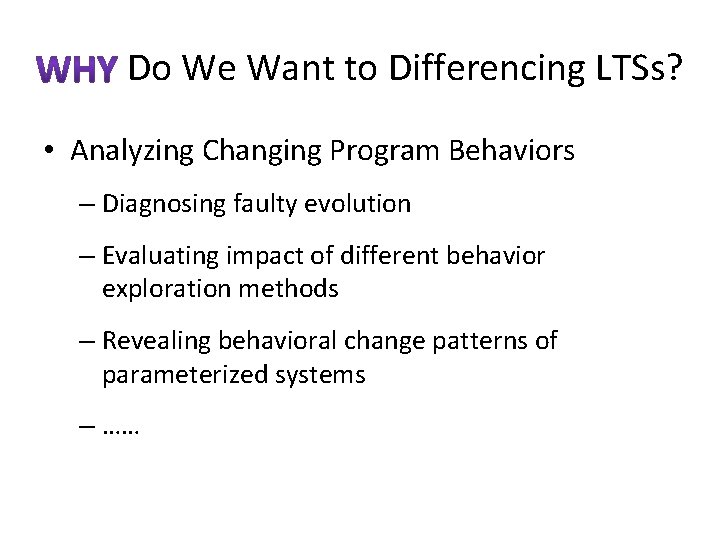 Do We Want to Differencing LTSs? • Analyzing Changing Program Behaviors – Diagnosing faulty