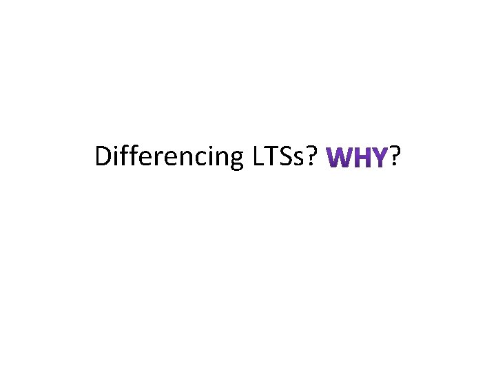 Differencing LTSs? ? 