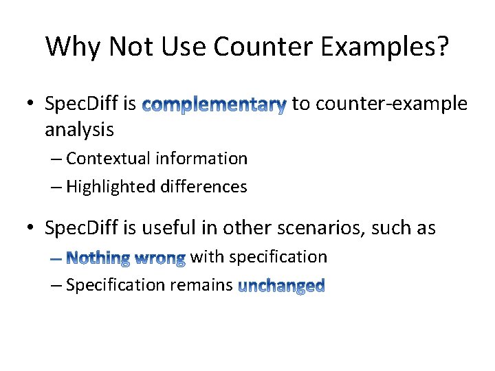 Why Not Use Counter Examples? • Spec. Diff is analysis to counter-example – Contextual