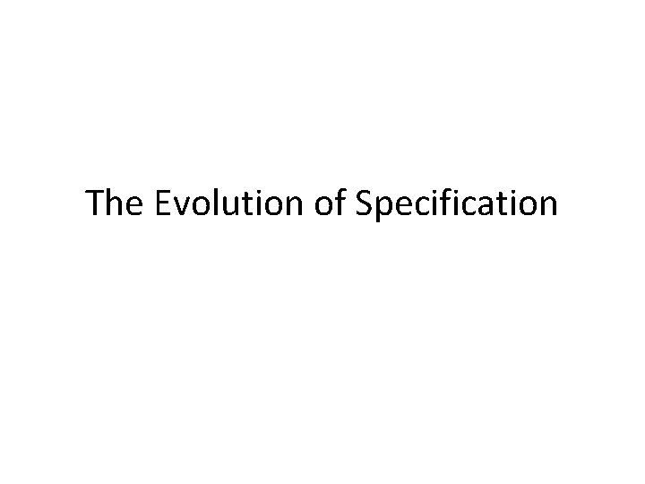 The Evolution of Specification 