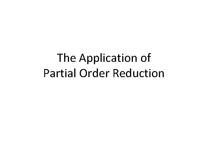 The Application of Partial Order Reduction 