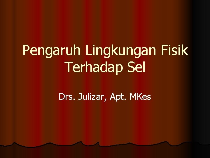 Pengaruh Lingkungan Fisik Terhadap Sel Drs. Julizar, Apt. MKes 