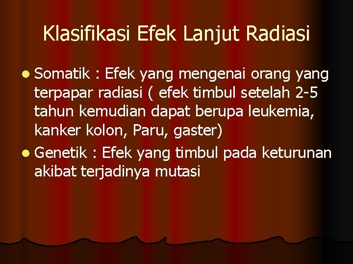 Klasifikasi Efek Lanjut Radiasi l Somatik : Efek yang mengenai orang yang terpapar radiasi