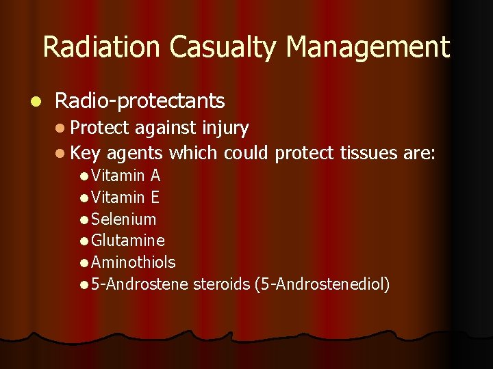 Radiation Casualty Management l Radio-protectants l Protect against injury l Key agents which could