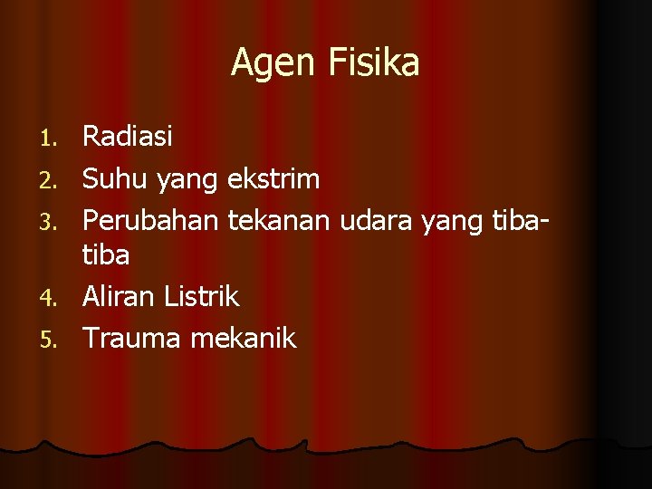 Agen Fisika 1. 2. 3. 4. 5. Radiasi Suhu yang ekstrim Perubahan tekanan udara