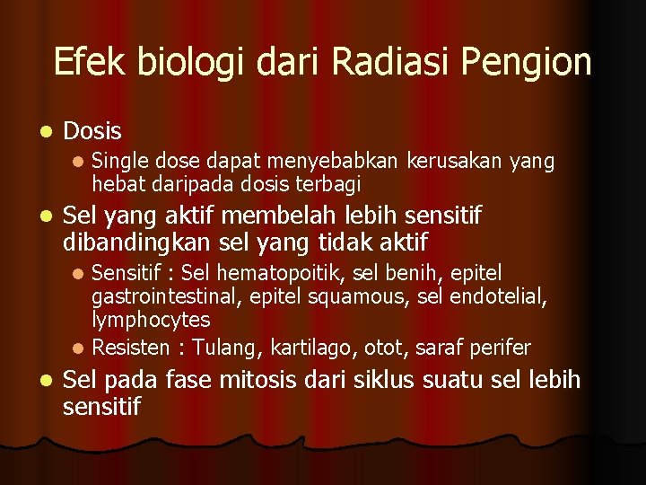 Efek biologi dari Radiasi Pengion l Dosis l l Single dose dapat menyebabkan kerusakan