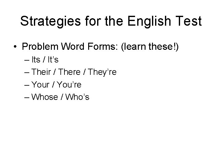 Strategies for the English Test • Problem Word Forms: (learn these!) – Its / Strategies for the English Test • Problem Word Forms: (learn these!) – Its /