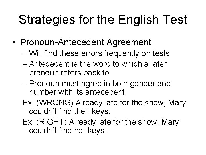 Strategies for the English Test • Pronoun-Antecedent Agreement – Will find these errors frequently Strategies for the English Test • Pronoun-Antecedent Agreement – Will find these errors frequently