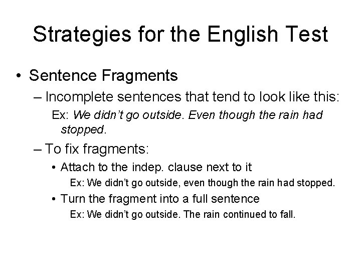 Strategies for the English Test • Sentence Fragments – Incomplete sentences that tend to Strategies for the English Test • Sentence Fragments – Incomplete sentences that tend to