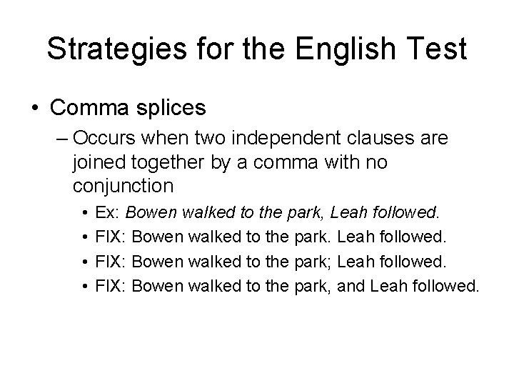Strategies for the English Test • Comma splices – Occurs when two independent clauses Strategies for the English Test • Comma splices – Occurs when two independent clauses