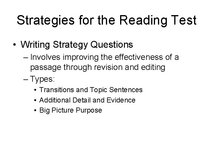 Strategies for the Reading Test • Writing Strategy Questions – Involves improving the effectiveness Strategies for the Reading Test • Writing Strategy Questions – Involves improving the effectiveness