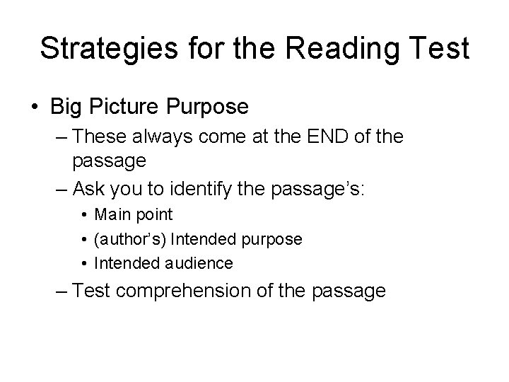 Strategies for the Reading Test • Big Picture Purpose – These always come at Strategies for the Reading Test • Big Picture Purpose – These always come at