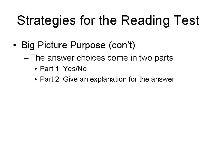 Strategies for the Reading Test • Big Picture Purpose (con’t) – The answer choices Strategies for the Reading Test • Big Picture Purpose (con’t) – The answer choices