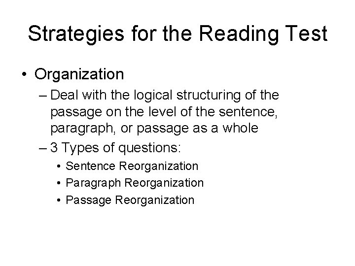 Strategies for the Reading Test • Organization – Deal with the logical structuring of Strategies for the Reading Test • Organization – Deal with the logical structuring of