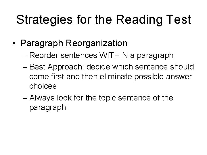 Strategies for the Reading Test • Paragraph Reorganization – Reorder sentences WITHIN a paragraph Strategies for the Reading Test • Paragraph Reorganization – Reorder sentences WITHIN a paragraph