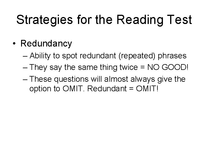 Strategies for the Reading Test • Redundancy – Ability to spot redundant (repeated) phrases Strategies for the Reading Test • Redundancy – Ability to spot redundant (repeated) phrases