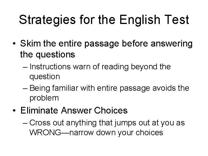Strategies for the English Test • Skim the entire passage before answering the questions Strategies for the English Test • Skim the entire passage before answering the questions