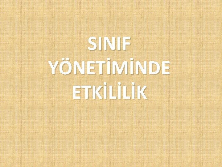 SINIF YÖNETİMİNDE ETKİLİLİK 