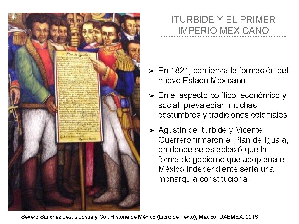 ITURBIDE Y EL PRIMER IMPERIO MEXICANO ➤ En 1821, comienza la formación del nuevo