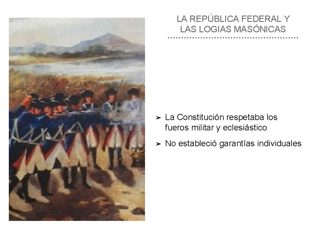 LA REPÚBLICA FEDERAL Y LAS LOGIAS MASÓNICAS ➤ La Constitución respetaba los fueros militar