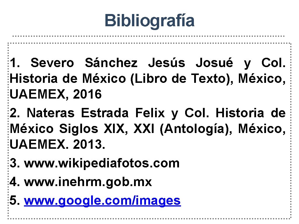 Bibliografía 1. Severo Sánchez Jesús Josué y Col. Historia de México (Libro de Texto),
