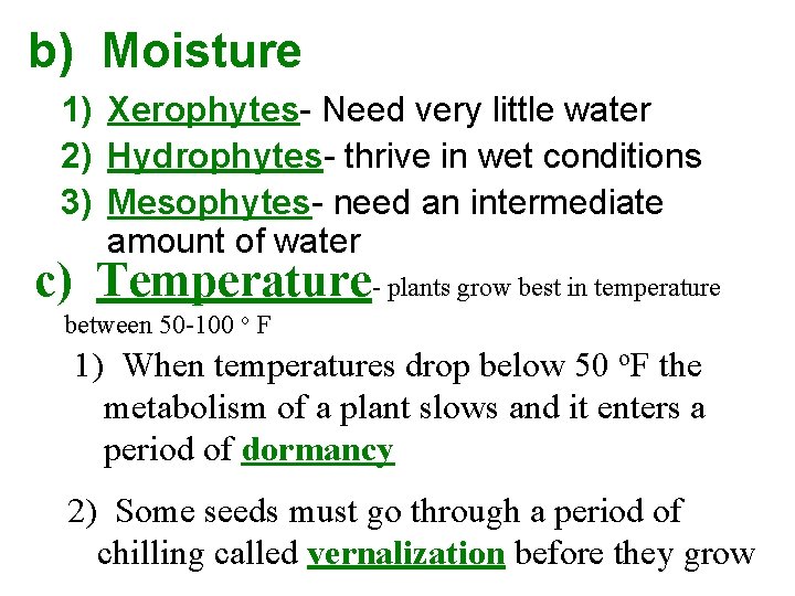 b) Moisture 1) Xerophytes- Need very little water 2) Hydrophytes- thrive in wet conditions