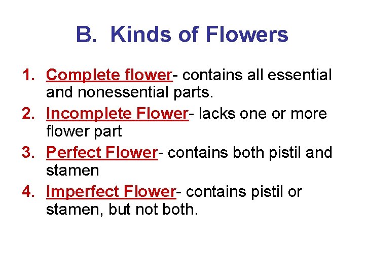 B. Kinds of Flowers 1. Complete flower- contains all essential and nonessential parts. 2.