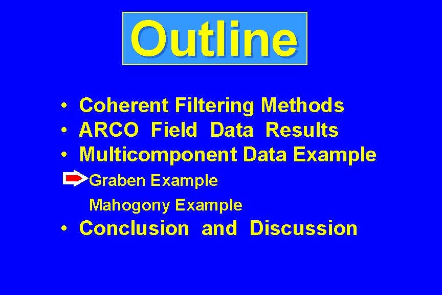 Outline • • • Coherent Filtering Methods ARCO Field Data Results Multicomponent Data Example