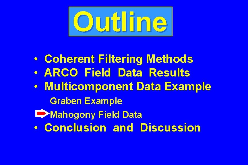 Outline • • • Coherent Filtering Methods ARCO Field Data Results Multicomponent Data Example