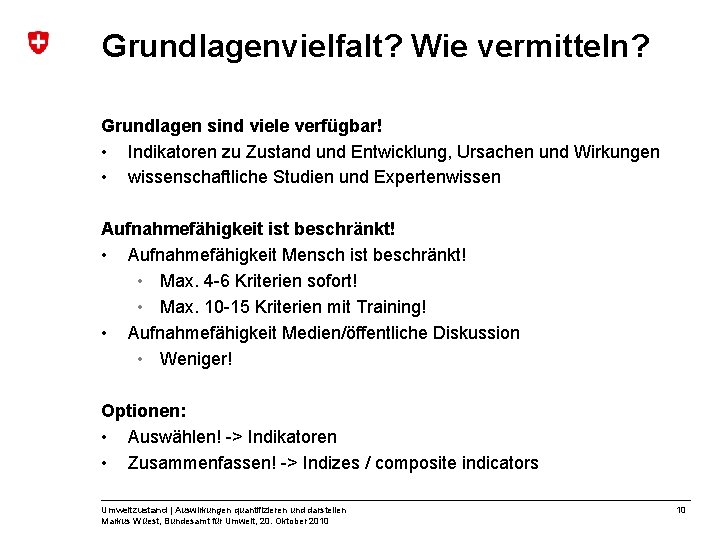 Grundlagenvielfalt? Wie vermitteln? Grundlagen sind viele verfügbar! • Indikatoren zu Zustand und Entwicklung, Ursachen