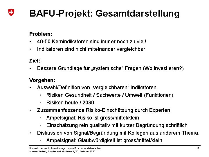 BAFU-Projekt: Gesamtdarstellung Problem: • 40 -50 Kernindikatoren sind immer noch zu viel! • Indikatoren