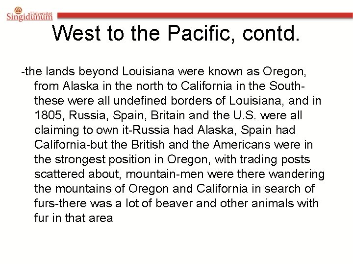 West to the Pacific, contd. -the lands beyond Louisiana were known as Oregon, from