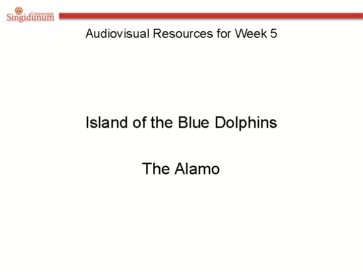 Audiovisual Resources for Week 5 Island of the Blue Dolphins The Alamo 