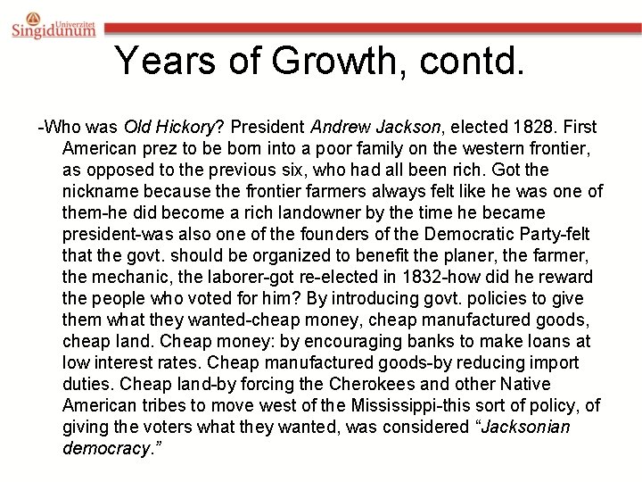 Years of Growth, contd. -Who was Old Hickory? President Andrew Jackson, elected 1828. First