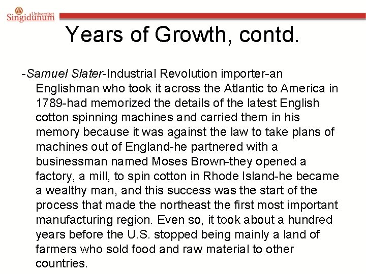Years of Growth, contd. -Samuel Slater-Industrial Revolution importer-an Englishman who took it across the