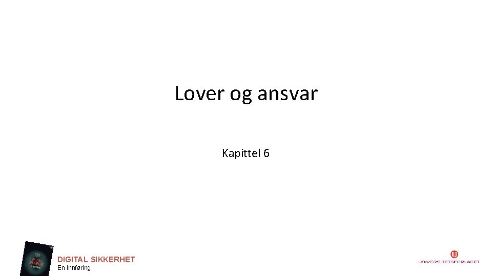 Lover og ansvar Kapittel 6 DIGITAL SIKKERHET En innføring 